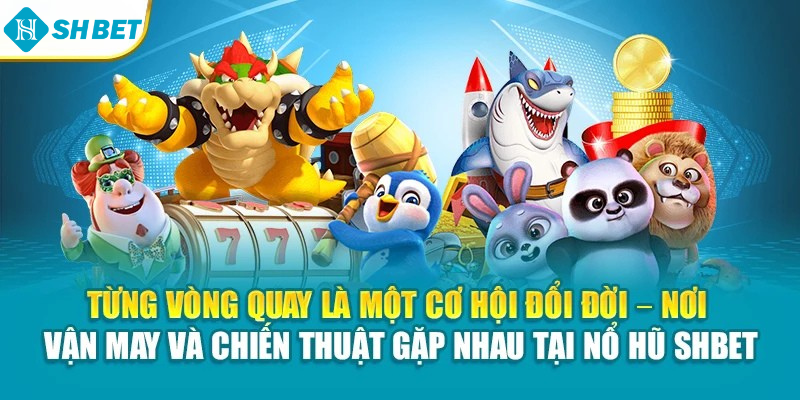 Từng vòng quay là một cơ hội đổi đời – nơi vận may và chiến thuật gặp nhau tại nổ hũ SHBET